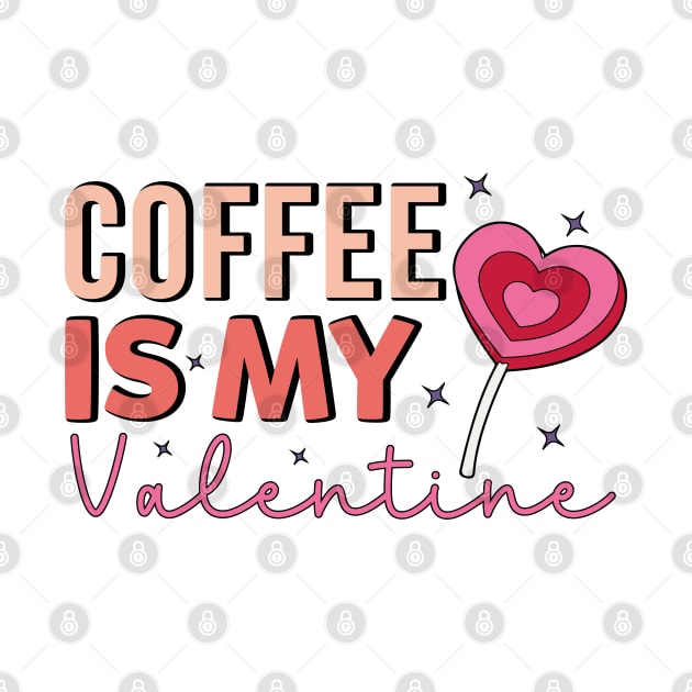 Coffee Is My Valentine Coffe Lover by Pop Cult Store