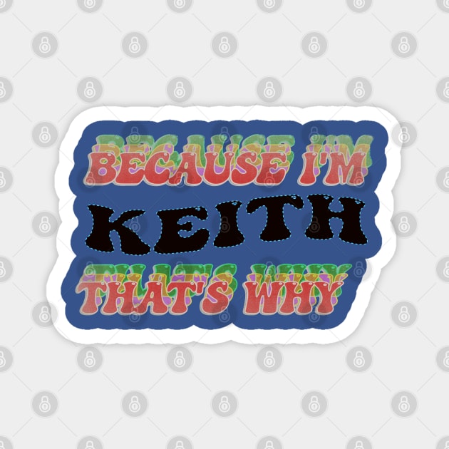 BECAUSE I AM KEITH - THAT'S WHY Magnet by elSALMA