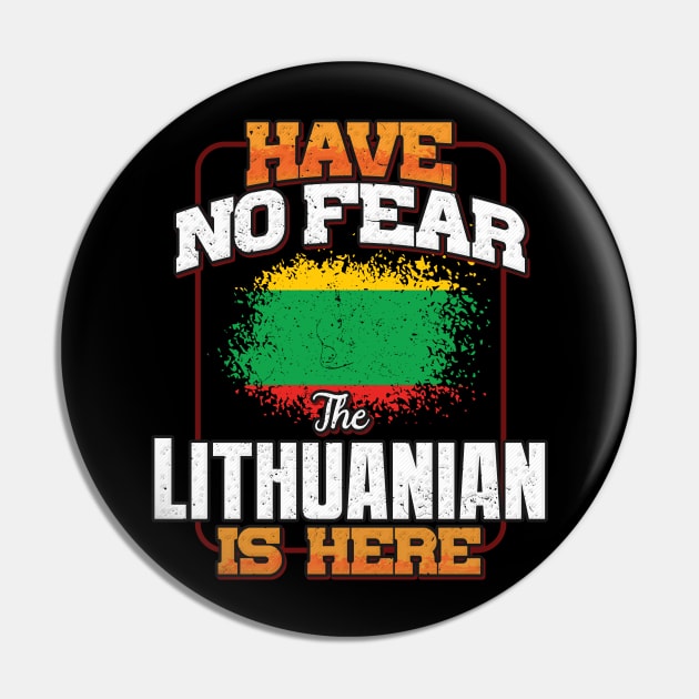 Lithuanian Flag  Have No Fear The Lithuanian Is Here - Gift for Lithuanian From Lithuania Pin by Country Flags