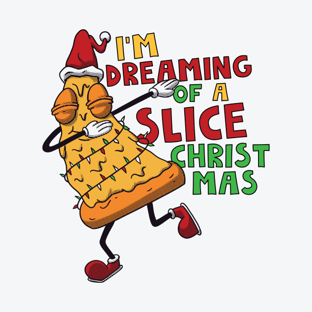 I'm Dreaming of a Slice Christmas // Funny Christmas Pizza by SLAG_Creative