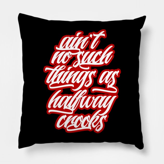 Ain't no such things as halfway crooks Pillow by Skush™