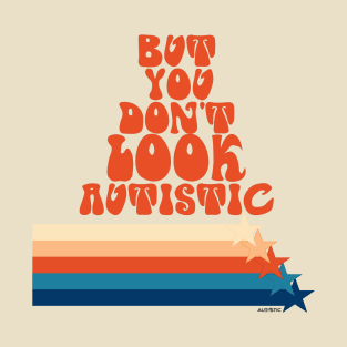 But You Don't Look Autistic T-Shirt