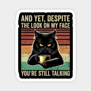 And Yet Despite The Look On My Face Funny Cat Coffee Magnet