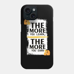 The More You Learn The More You Earn Phone Case