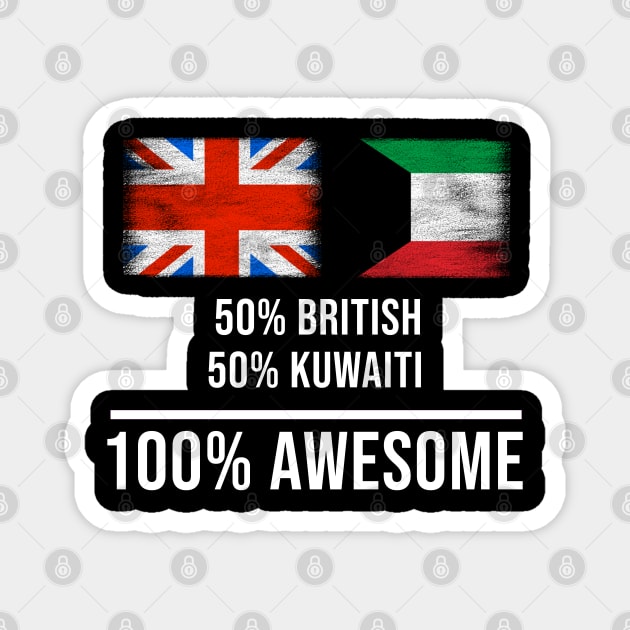 50% British 50% Kuwaiti 100% Awesome - Gift for Kuwaiti Heritage From Kuwait Magnet by Country Flags