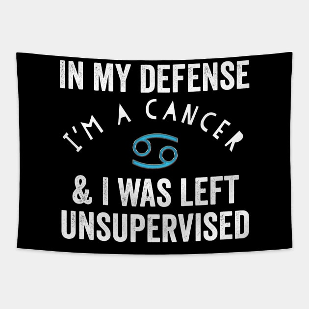 In My Defense I'm A Cancer & I Was Left Unsupervised Tapestry by HuntTreasures