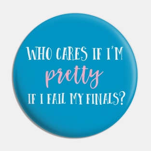 Who cares if I'm pretty if I fail my finals? Pin