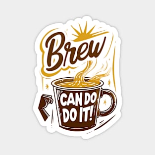 Brew Can Do it morning motivation for coffee lovers Magnet