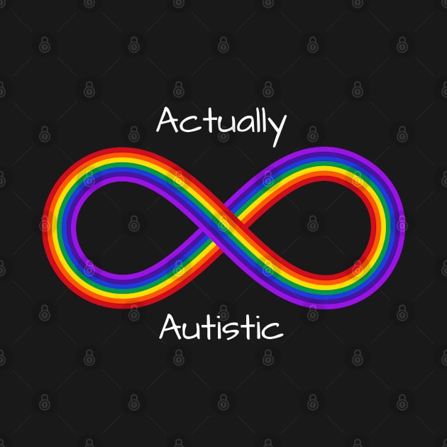 Actually Autistic outside of an infinity rainbow symbol by More Relatable Autistic Content