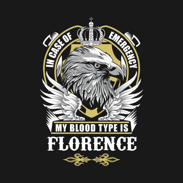 Florence Name T Shirt - In Case Of Emergency My Blood Type Is Florence Gift Item by AlyssiaAntonio7529