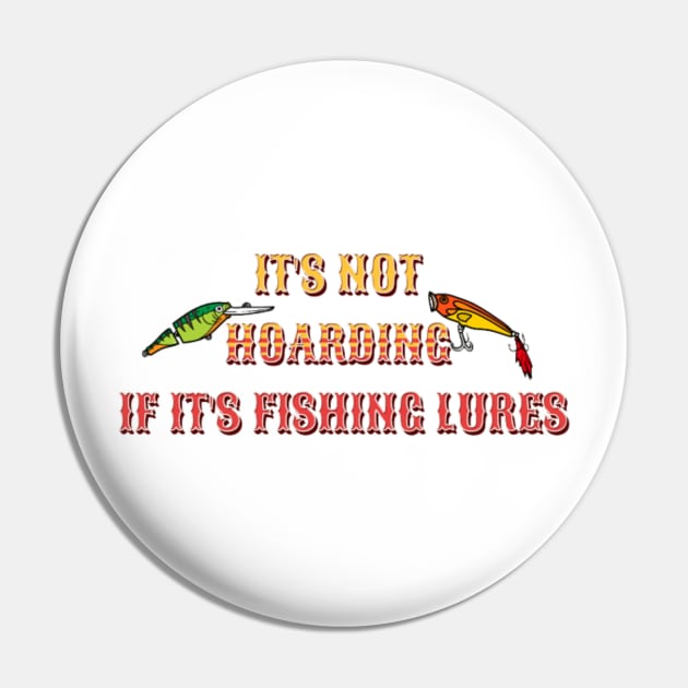 It's Not Hoarding If It's Fishing Lures Pin by YuriArt