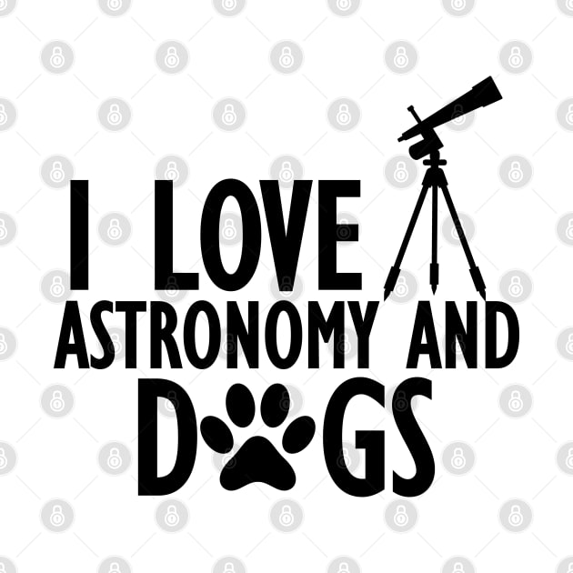 Astronomer - I love astronomy and dogs by KC Happy Shop