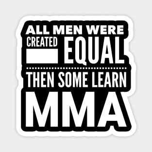 ALL MEN WERE CREATED EQUAL THEN SOME LEARN MMA Mixed Martial Arts Man Statement Gift Magnet