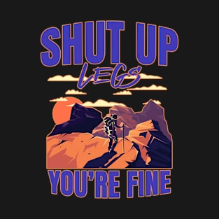 Shut Up Legs You're Fine Wandering Hiking T-Shirt