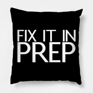 Fix It In Prep Pillow