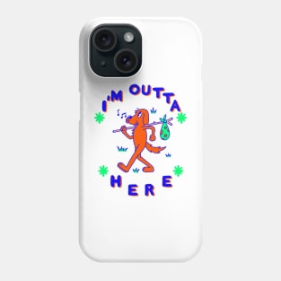 I'm outta here Phone Case