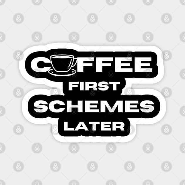 coffee first scheme later Magnet by Bellarulox