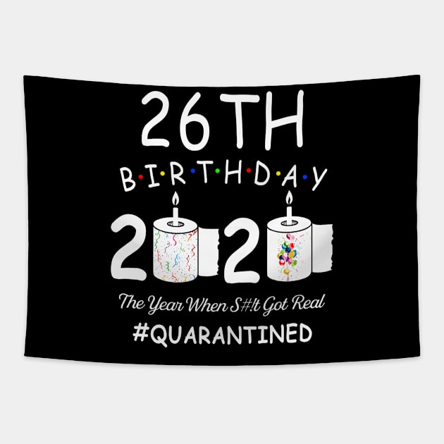 26th Birthday 2020 The Year When Shit Got Real Quarantined Tapestry by Kagina