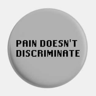 Pain Doesn't Discriminate Pin