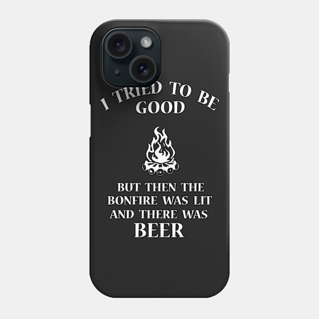 I tried to be good but then the campfire was lit and there was beer Phone Case by chocopie89