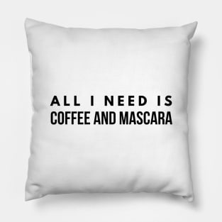 All I Need Is Coffee And Mascara Pillow