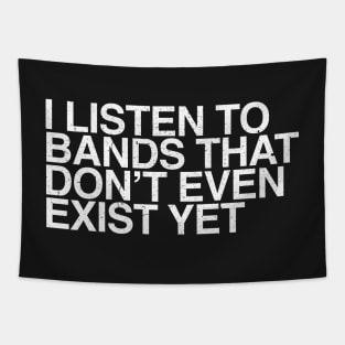 I listen to bands that don't even exist yet Tapestry