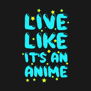 Live Like It's It Is An Anime Cartoon Animation Love T-Shirt T-Shirt