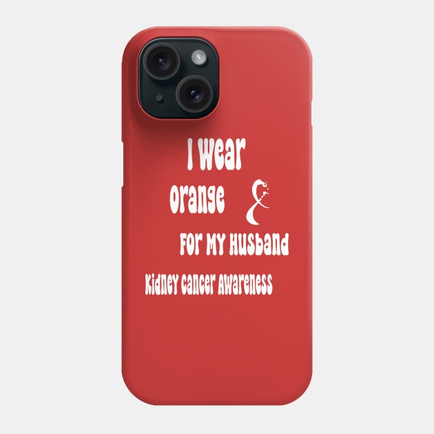 I Wear Orange For My Husband Kidney Cancer Awareness perfect quotes Phone Case by soukai