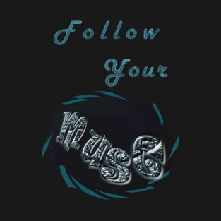 Follow Your Muse T-Shirt