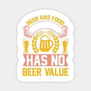 Beer Had Food Value But Food Has No Beer Value T Shirt For Women Men Magnet