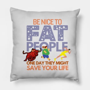 Funny Saying Be Nice To Fat People Humor Pillow