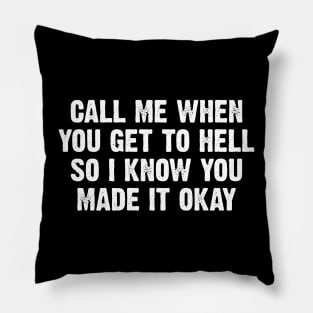 Call Me When You Get To Hell Pillow