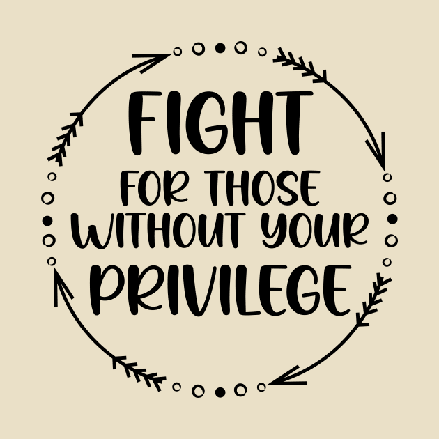 Fight For Those Without Your Privilege, Fight For Womens Rights by printalpha-art