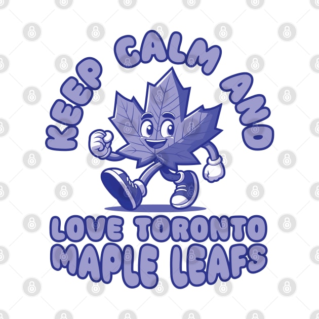 Keep Calm And Love Toronto Maple Leafs by Trendsdk