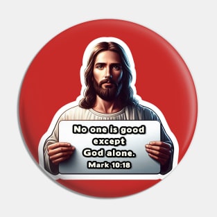 Mark 10:18 No One Is Good Except God Alone Pin