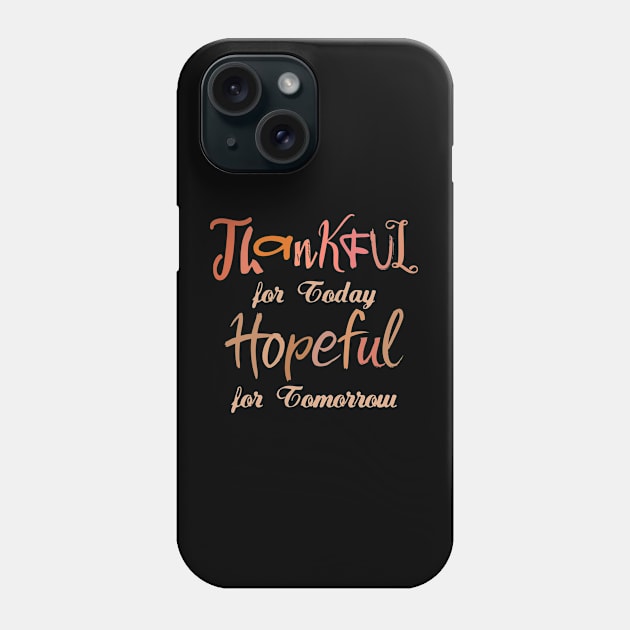 Thankful for Today, Hopeful for Tomorrow | Change your life Phone Case by FlyingWhale369