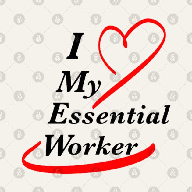 I Love My Essential Worker by WanderingTee