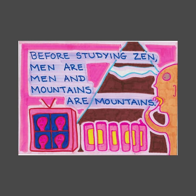 Before Studying Zen, Men Are Men And Mountains Are Mountains by JaySnellingArt