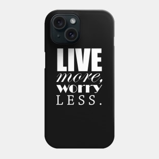 Live more, worry less Phone Case