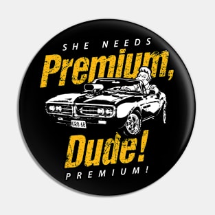 She Needs Premium Dude Pin