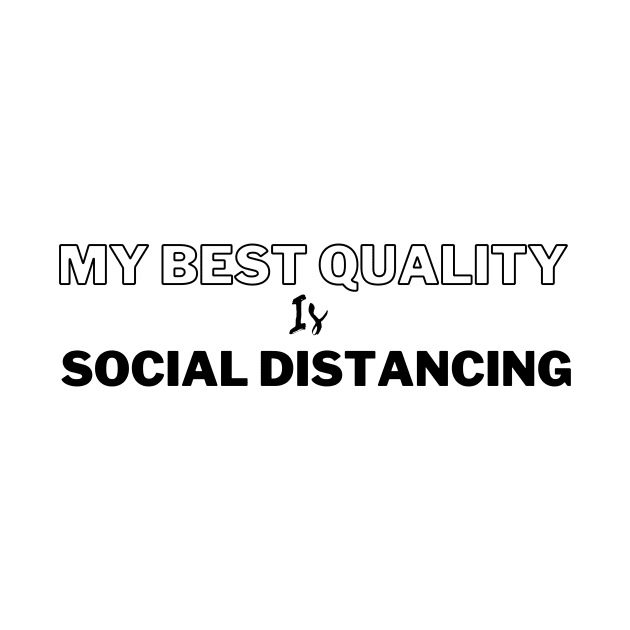 my best quality is social distancing by Tees by broke