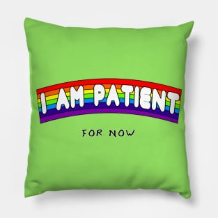 I AM PATIENT... for now Pillow
