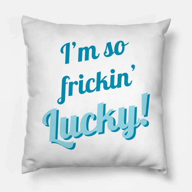 I'm So Frickin' Lucky! #7 Pillow by Mazzlo Shop