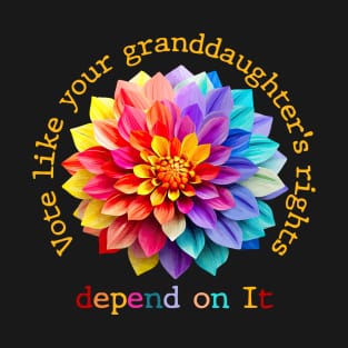 Vote Like Your Granddaughter's Rights Depend on It T-Shirt