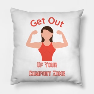 Get out of your Comfort Zone Pillow