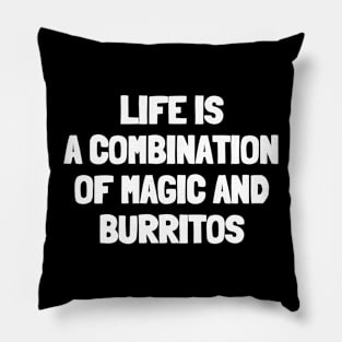 Life is a combination of magic and burritos Pillow