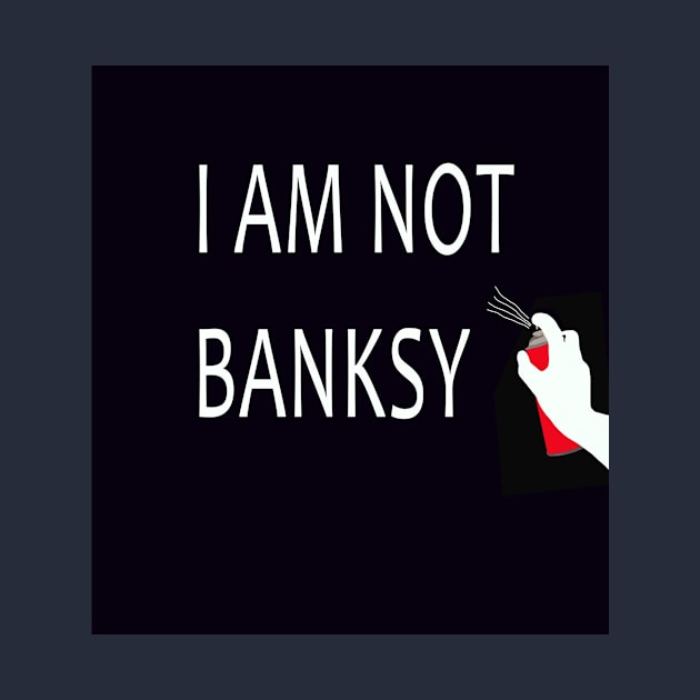 I Am Not Banksy by icarusismartdesigns