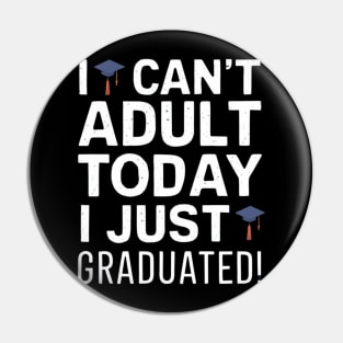 I Can't Adult Today, I Just Graduated: Celebrate Your Achievement! Pin