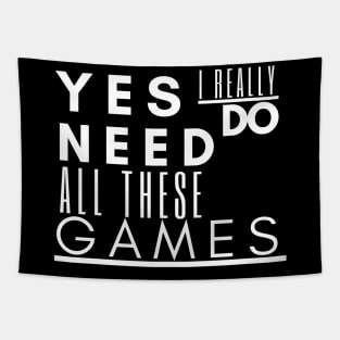 Gaming tee , Yes I Really Do Need All These Games Tapestry