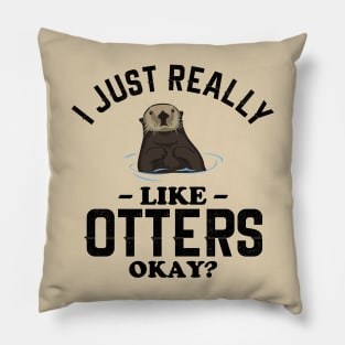 I Just Really Like Otters Pillow